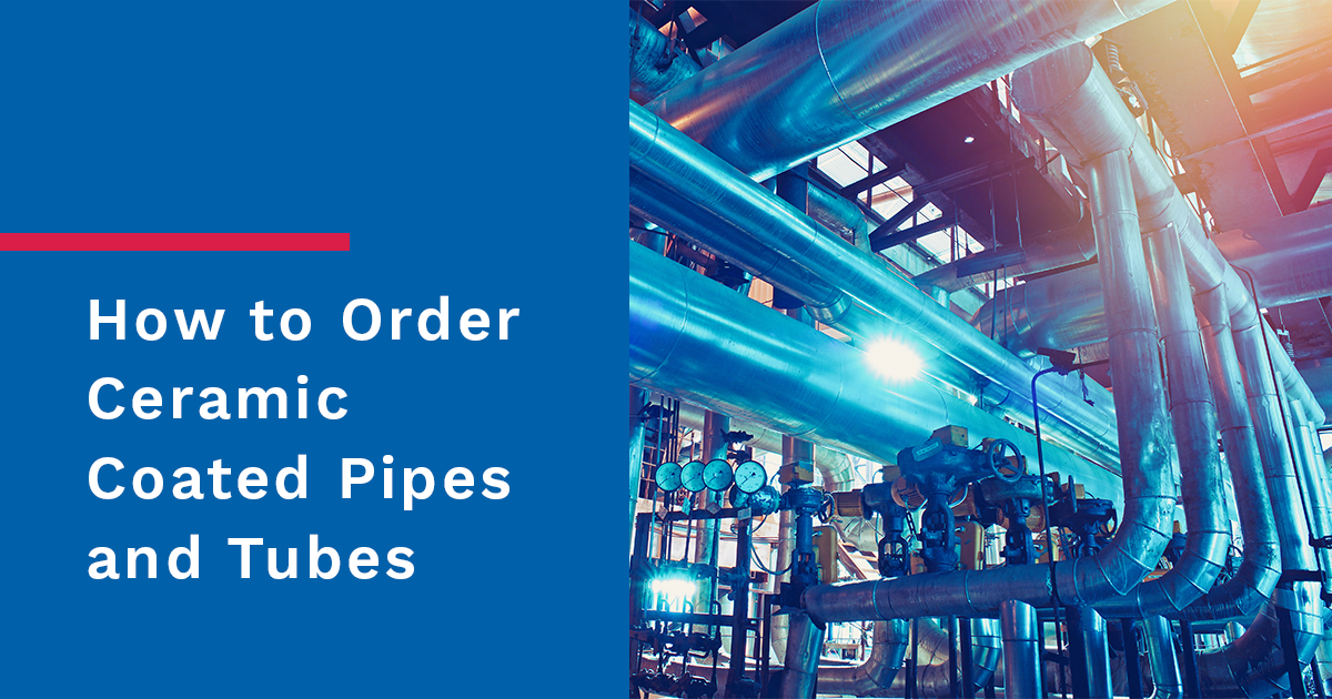 How to Order Ceramic Coated Pipes and Tubes